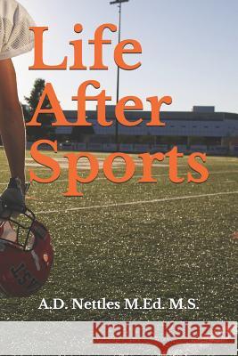 Life After Sports A. D. Nettle 9781794189577 Independently Published