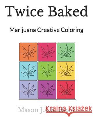 Twice Baked: Marijuana Creative Coloring Mason J 9781794196728 Independently Published