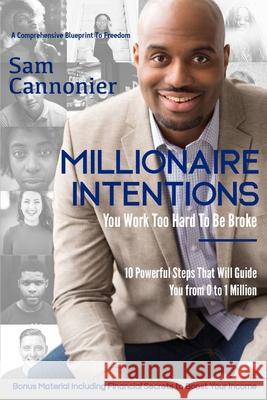 Millionaire Intentions: You Work Too Hard to Be Broke Samuel Cannonier 9781794198302 Independently Published