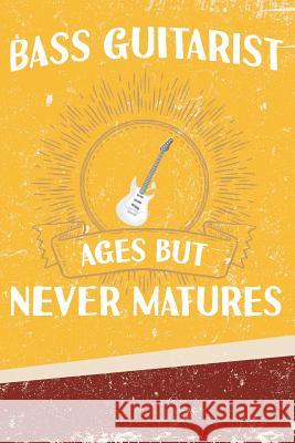 Bass Guitarist Ages But Never Matures Erik Watts 9781794201163 Independently Published
