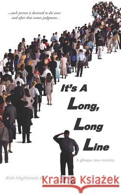 It's A Long, Long Line: A glimpse into eternity Highlands, Bob 9781794202719