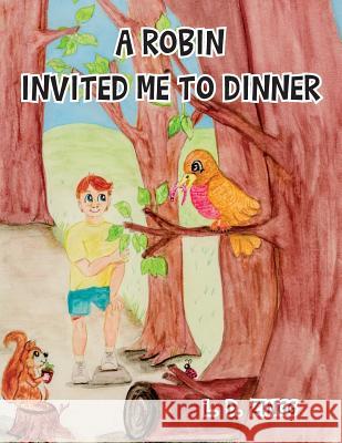 A Robin Invited Me to Dinner L. D. Zingg 9781794203662 Independently Published