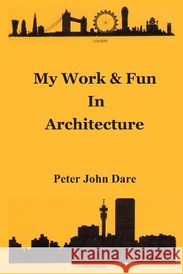 My Work & Fun in Architecture Peter John Dare 9781794219052