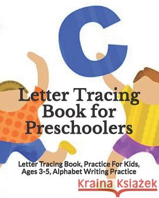 Letter Tracing Book for Preschoolers: Letter Tracing Book, Practice For Kids, Ages 3-5, Alphabet Writing Practice Joshua, Mike 9781794221376 Independently Published