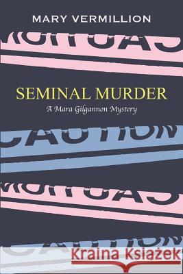 Seminal Murder: A Mara Gilgannon Mystery Mary Vermillion 9781794229938