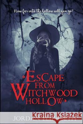 Escape from Witchwood Hollow Jordan Elizabeth 9781794232556 Independently Published