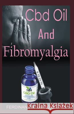 CBD Oil for Fibromyalgia: All You Need to Know about Using CBD Oil to Relieve Pain, Clear Brain Fog, and Fight Fatigue Ferdinand H 9781794238527