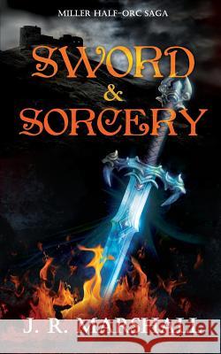 Sword & Sorcery: Miller Half-Orc Saga J. R. Marshall 9781794239173 Independently Published