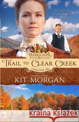 Trail to Clear Creek Kit Morgan 9781794240117 Independently Published