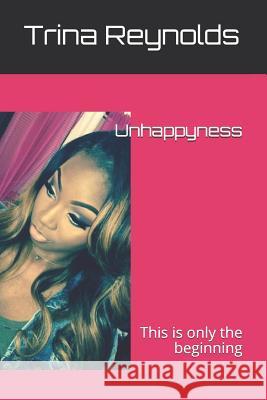 Unhappyness: This Is Only the Beginning Trina Reynolds 9781794241008