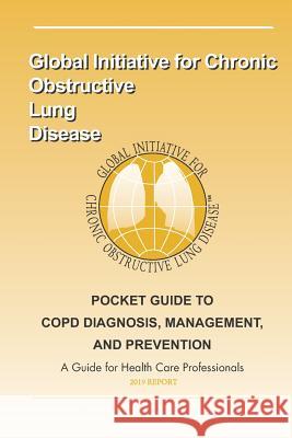 Pocket Guide to Copd Diagnosis, Management and Prevention: A Guide for Healthcare Professsionals Global Chroni 9781794250390