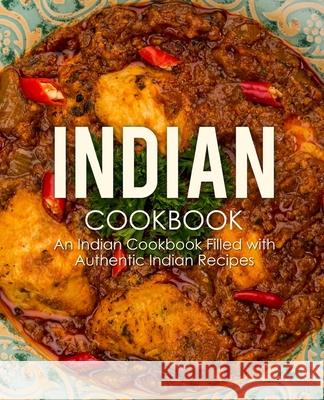 Indian Cookbook: An Indian Cookbook Filled with Authentic Indian Recipes (2nd Edition) Booksumo Press 9781794251236 Independently Published