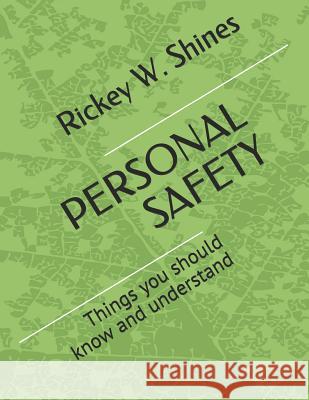 Personal Safety: Things You Should Know and Understand Rickey W. Shines 9781794252042 Independently Published