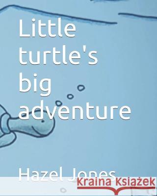 Little turtle\'s big adventure Michael L. Isler Hazel Jones 9781794252189