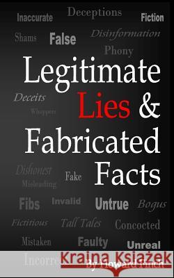 Legitimate Lies & Fabricated Facts Howard Finch 9781794257887 Independently Published