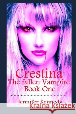 Crestina: The Fallen Vampire Book One Jennifer Kennedy 9781794265028 Independently Published