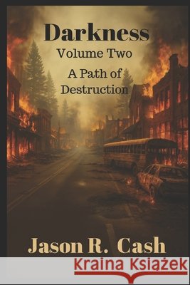 Darkness: Volume Two- A Path of Destruction Jason R. Cash 9781794265806