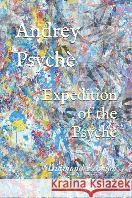 Expedition of the Psyche: Diamond Edition Andrey Psyche 9781794266766 Independently Published