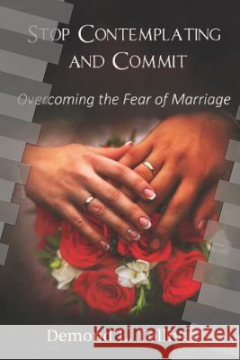 Stop Contemplating and Commit!: Overcoming The Fear of Marriage McPherson, Ken 9781794273665 Independently Published