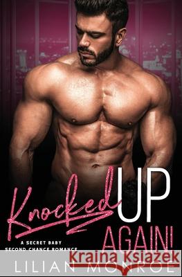 Knocked Up Again!: A Second Chance Romance Lilian Monroe 9781794276451 Independently Published