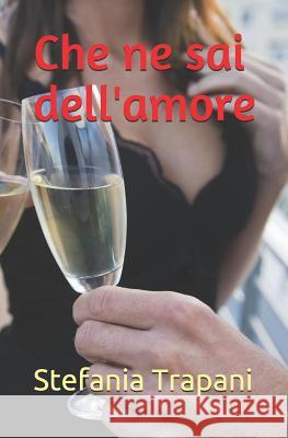 Che ne sai dell'amore Trapani, Stefania 9781794277106