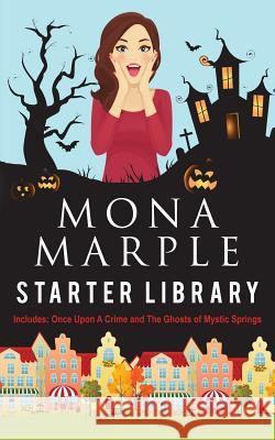 The Mona Marple Starter Library: Two Cozy Mysteries in One: Once Upon a Crime and the Ghosts of Mystic Springs Mona Marple 9781794278875