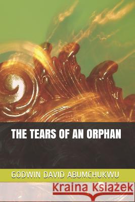 The Tears of an Orphan Godwin David Abumchukwu 9781794282735 Independently Published