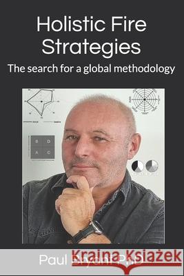 Holistic fire strategies: The search for a global methodology Paul Bryant 9781794284401