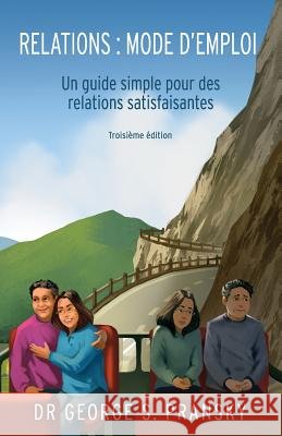Relations: Mode d'Emploi: Un Guide Simple Pour Des Relations Satisfaisantes Veronique Pivetta George Pransky 9781794285095 Independently Published