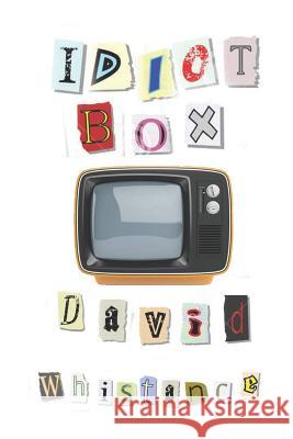 Idiot Box David Whistance 9781794289154 Independently Published