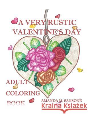 A Very Rustic Valentine's Day: Adult Coloring Book Amanda M. Sansone 9781794304451 Independently Published