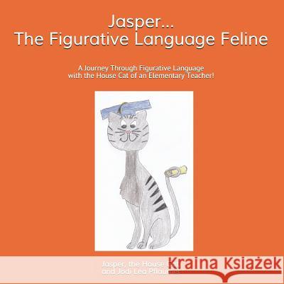 Jasper...the Figurative Language Feline Jasper The Hous Jodi Lea Pflaumer 9781794310643 Independently Published