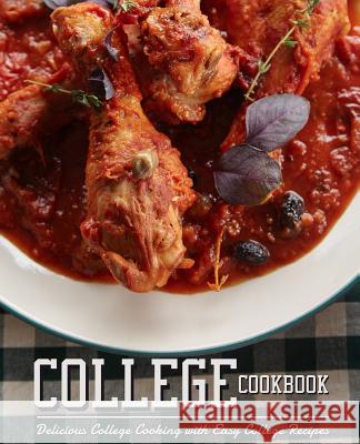 College Cookbook: Delicious College Cooking with Easy College Recipes Booksumo Press 9781794318250 Independently Published