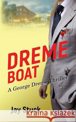 Dreme Boat: A George Dreme Thriller Jay Stuck 9781794319264