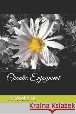 Chaotic Enjoyment J. Michelle M 9781794323155 Independently Published