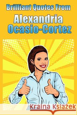 Brilliant Quotes from Alexandria Ocasio-Cortez Field Readyman 9781794328693 Independently Published