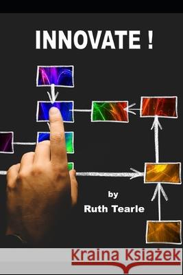 Innovate !: The employee's guide to innovation. Tearle, Ruth 9781794336513 Independently Published