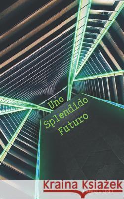 Uno Splendido Futuro Daniele Lippi 9781794360228 Independently Published