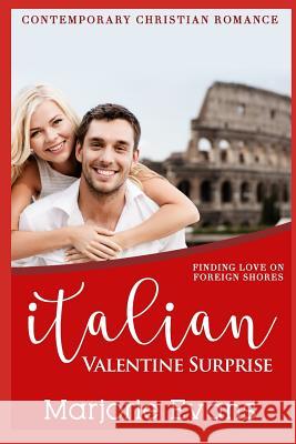 Italian Valentine Surprise: Contemporary Christian Romance Marjorie Evans 9781794364554 Independently Published