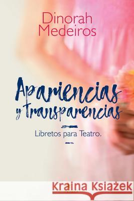 Apariencias Y Transparencias: Libretos Para Teatro Claudio Moreno Dinorah Medeiros 9781794365285 Independently Published