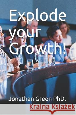 Explode Your Growth! Jonathan Green 9781794373969