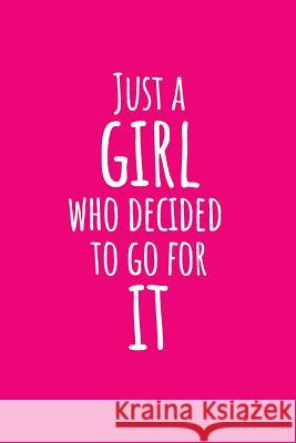 Just a Girl Who Decided to Go for It B&c Notebooks 9781794374652 Independently Published