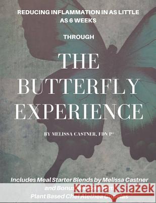 The Butterfly Experience: How to Reduce Inflammation in as Little as 6 Weeks Alethea Copelas Melissa Castne 9781794376267 Independently Published