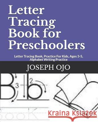 Letter Tracing Book for Preschoolers: Letter Tracing Book, Practice For Kids, Ages 3-5, Alphabet Writing Practice Ojo, Joseph 9781794377615 Independently Published