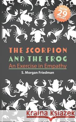 The Scorpion And The Frog: An Exercise in Empathy S Morgan Friedman 9781794378131 Independently Published