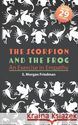 The Scorpion And The Frog: An Exercise in Empathy S Morgan Friedman 9781794378131