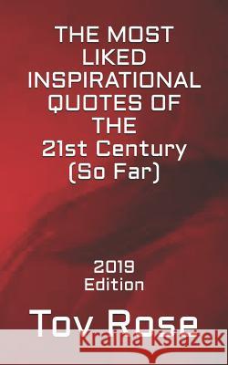 The Most Liked Inspirational Quotes of the 21st Century So Far: 2019 Edition Tov Rose 9781794388628 Independently Published