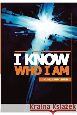 I Know Who I Am Kunle Prosper 9781794389762 Independently Published