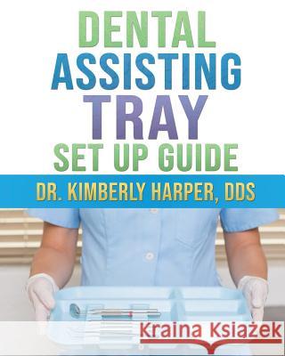 Dental Assisting Tray Set Up Guide Kimberly Harpe 9781794395695 Independently Published