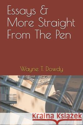 Essays & More Straight From The Pen Dowdy, Wayne T. 9781794396821 Independently Published